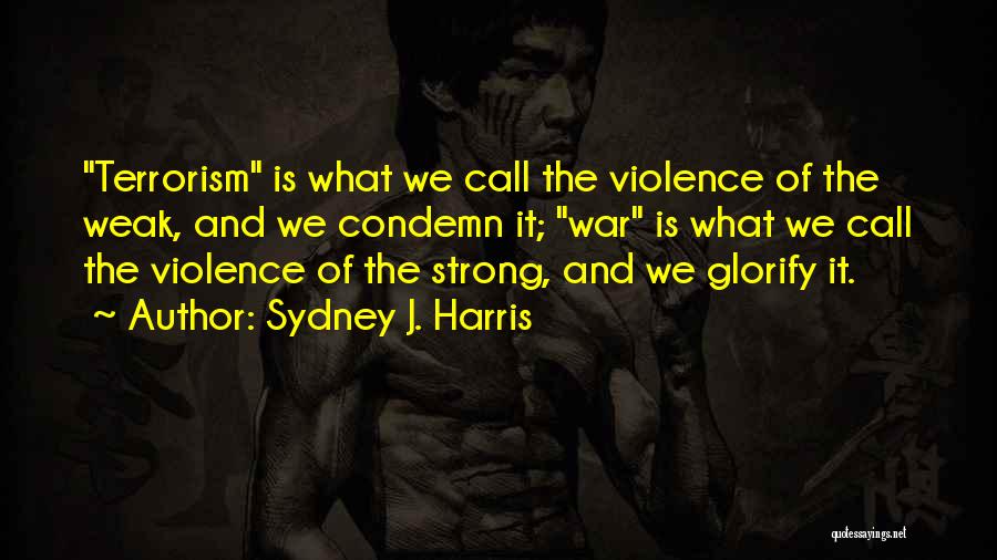Condemn Terrorism Quotes By Sydney J. Harris
