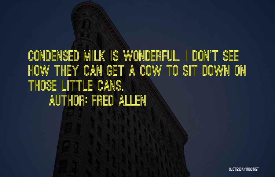 Condensed Milk Quotes By Fred Allen