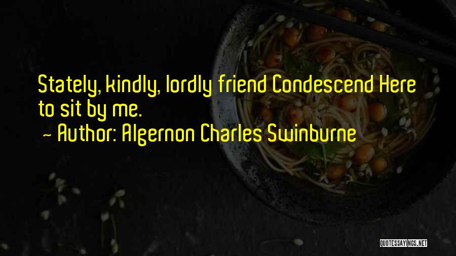 Condescend Quotes By Algernon Charles Swinburne