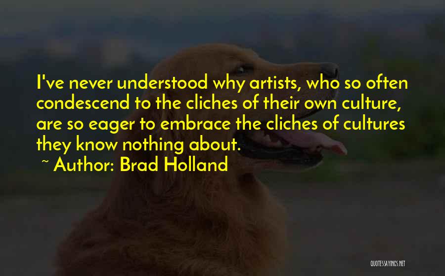 Condescend Quotes By Brad Holland