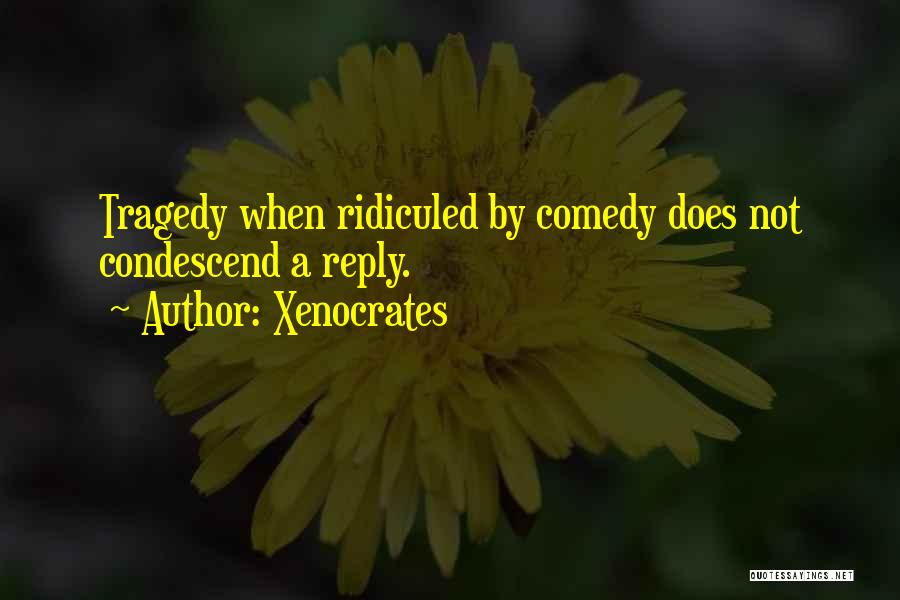 Condescend Quotes By Xenocrates