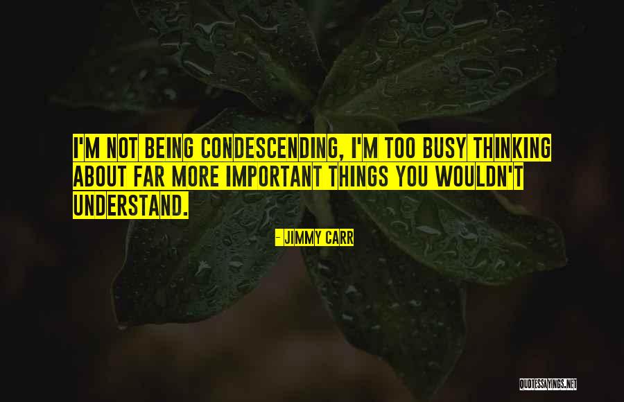 Condescending Funny Quotes By Jimmy Carr Condescending Funny Quotes By Jimmy Carr