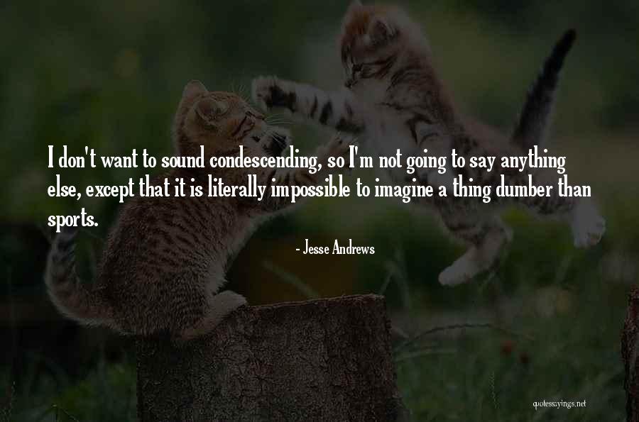 Condescending Humor Quotes By Jesse Andrews Condescending Humor Quotes By Jesse Andrews