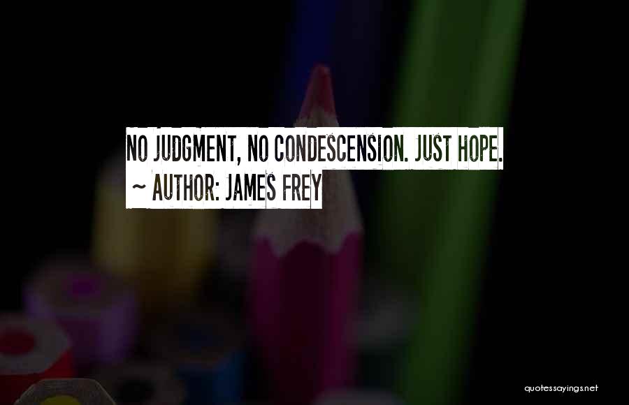 Condescension Quotes By James Frey