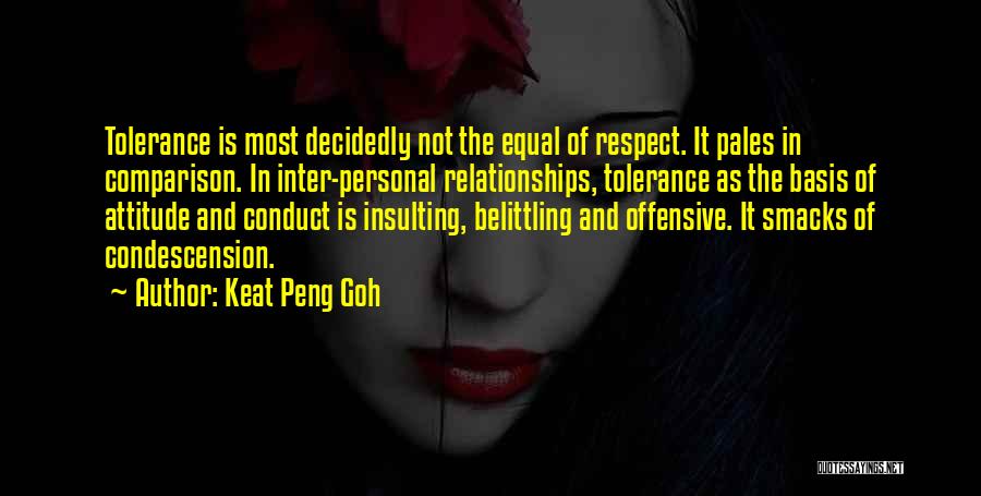 Condescension Quotes By Keat Peng Goh
