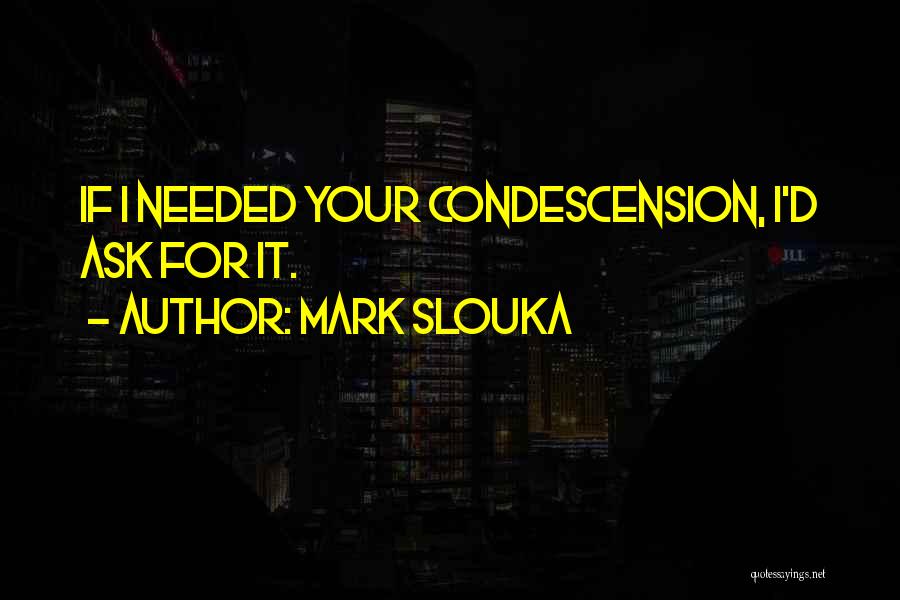 Condescension Quotes By Mark Slouka