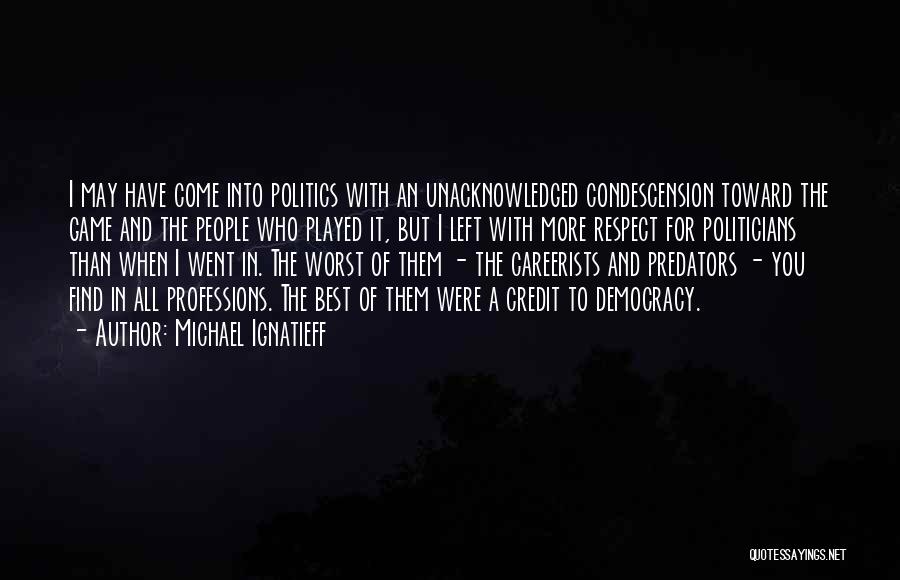 Condescension Quotes By Michael Ignatieff