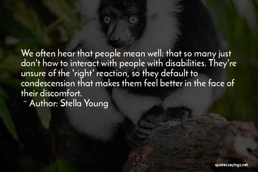 Condescension Quotes By Stella Young