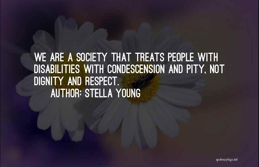 Condescension Quotes By Stella Young