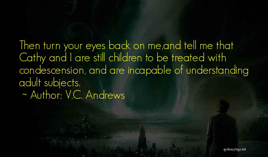 Condescension Quotes By V.C. Andrews