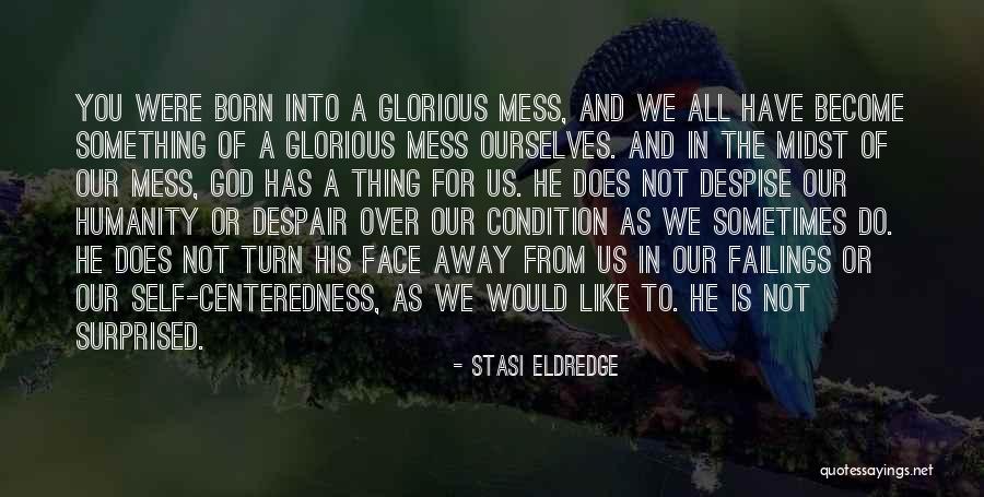 Condition Of Humanity Quotes By Stasi Eldredge Condition Of Humanity Quotes By Stasi Eldredge