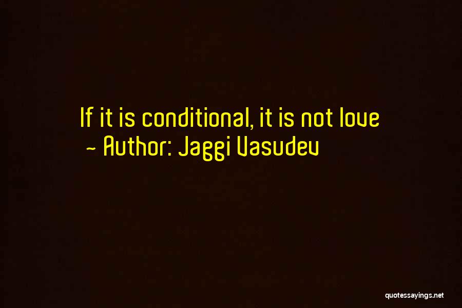 Conditional Love Quotes By Jaggi Vasudev