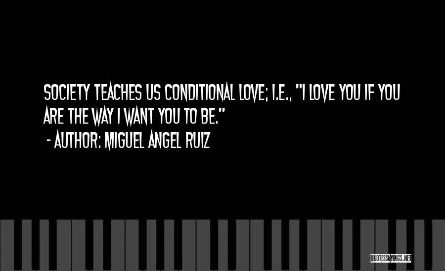 Conditional Love Quotes By Miguel Angel Ruiz