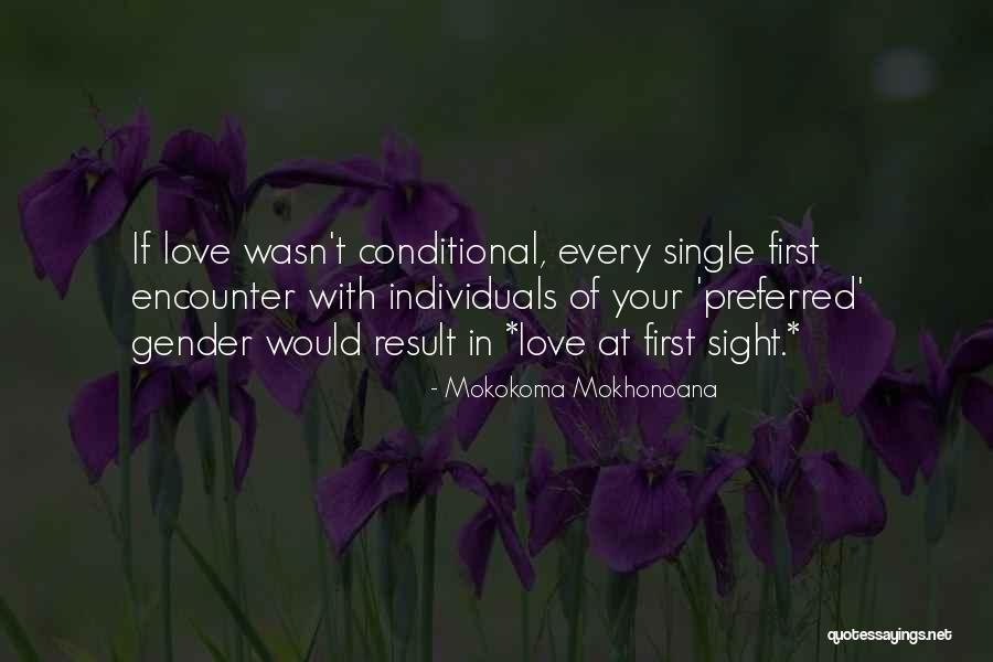 Conditional Love Quotes By Mokokoma Mokhonoana