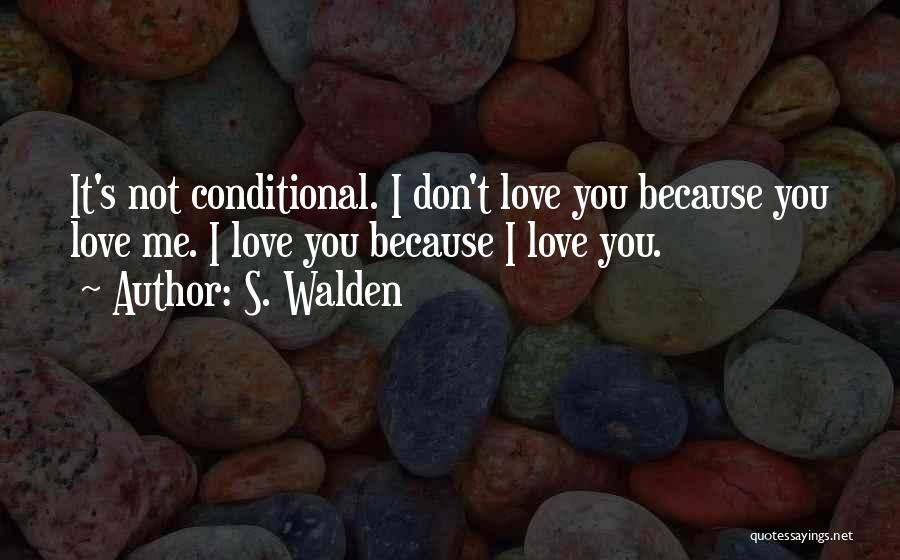 Conditional Love Quotes By S. Walden