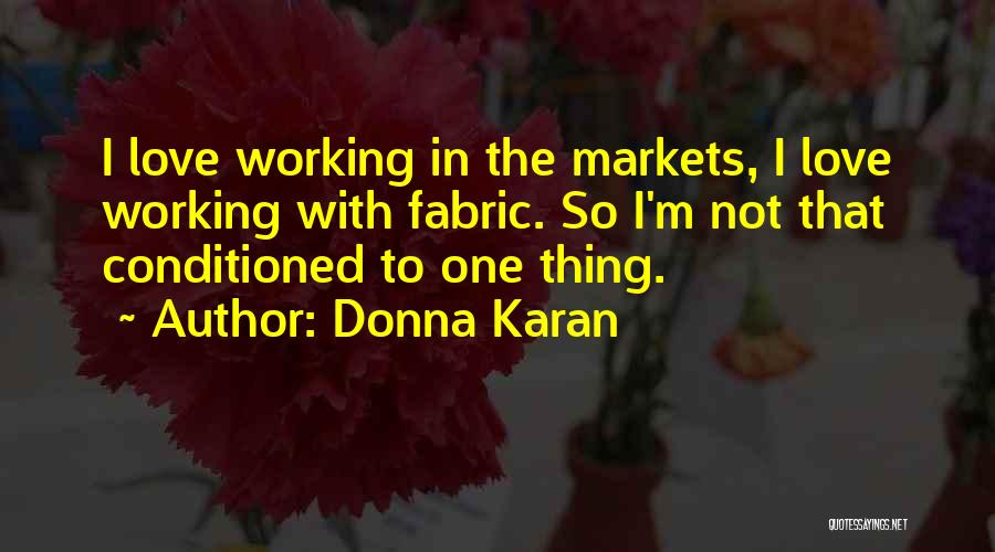 Conditioned Love Quotes By Donna Karan