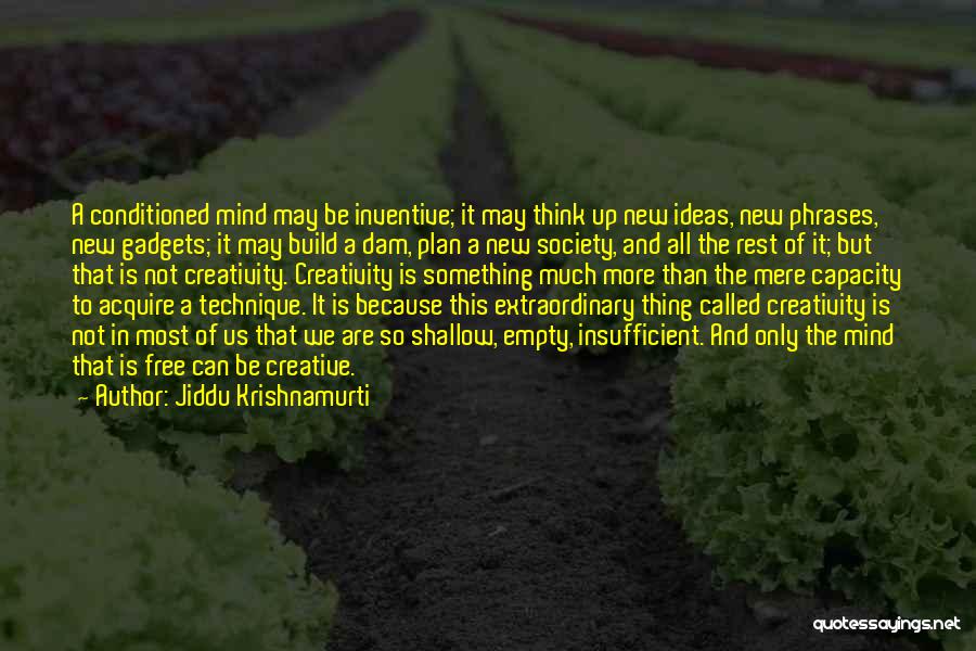 Conditioned Mind Quotes By Jiddu Krishnamurti