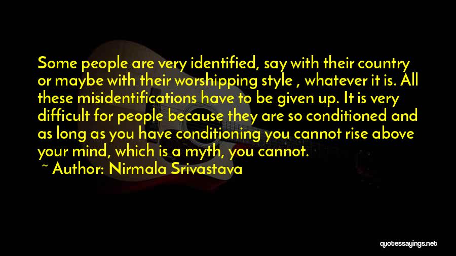 Conditioned Mind Quotes By Nirmala Srivastava