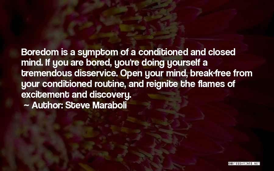 Conditioned Mind Quotes By Steve Maraboli