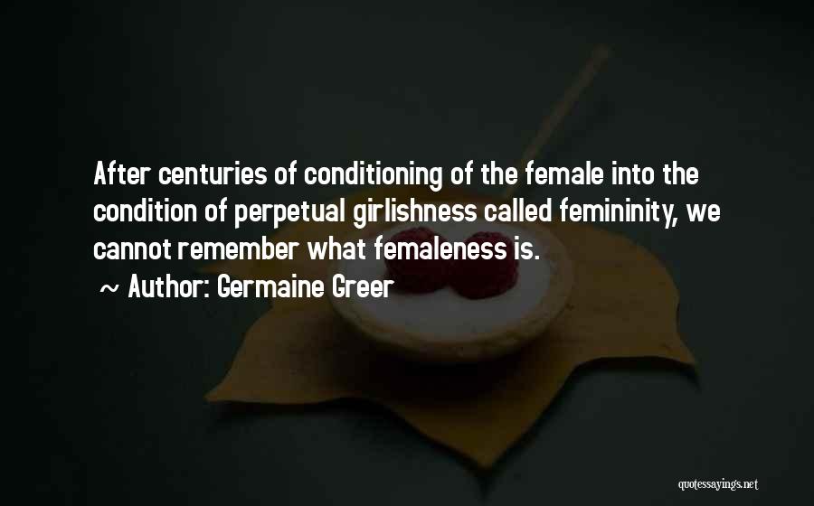 Conditioning Quotes By Germaine Greer