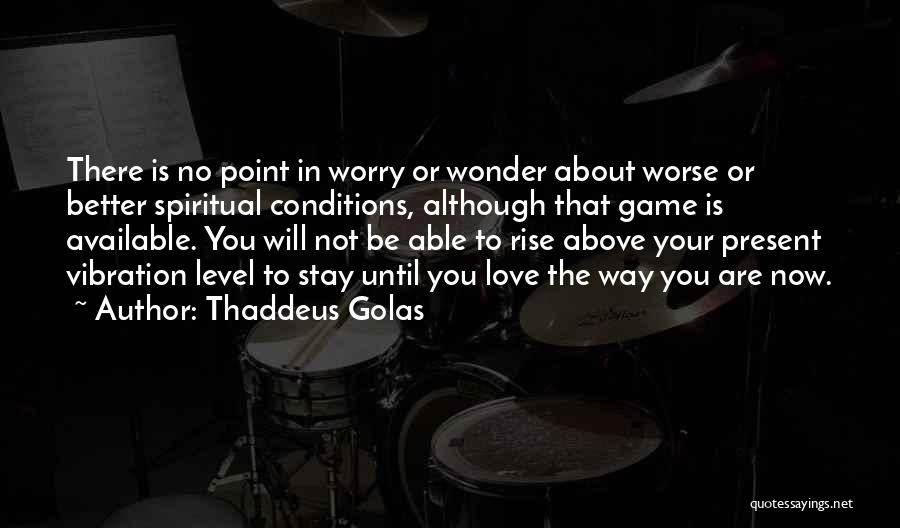 Conditions In Love Quotes By Thaddeus Golas