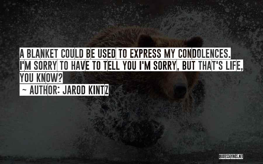 Condolences Quotes By Jarod Kintz