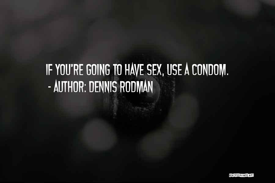 Condom Quotes By Dennis Rodman