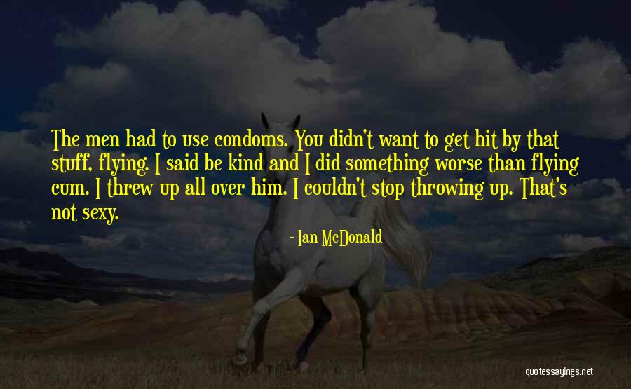 Condoms Quotes By Ian McDonald Condoms Quotes By Ian McDonald