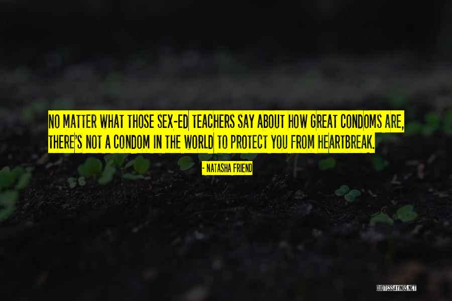 Condoms Quotes By Natasha Friend