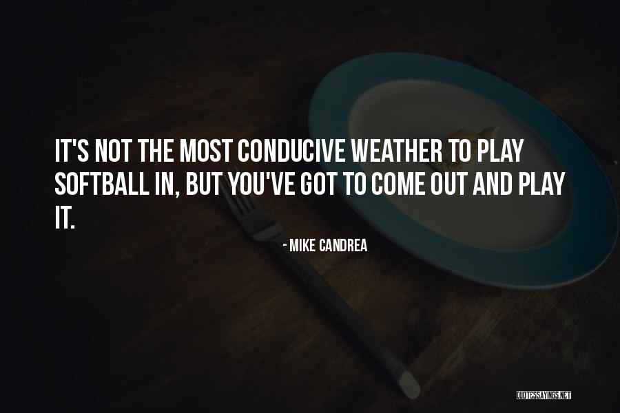 Conducive To Or Conducive For Quotes By Mike Candrea Conducive To Or Conducive For Quotes By Mike Candrea