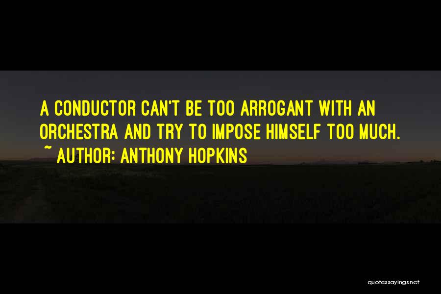 Conductor Orchestra Quotes By Anthony Hopkins