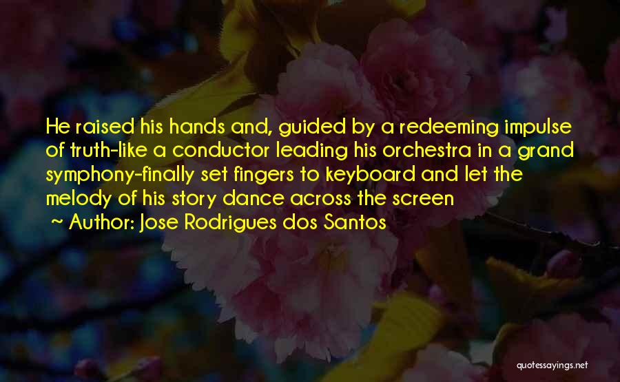 Conductor Orchestra Quotes By Jose Rodrigues Dos Santos