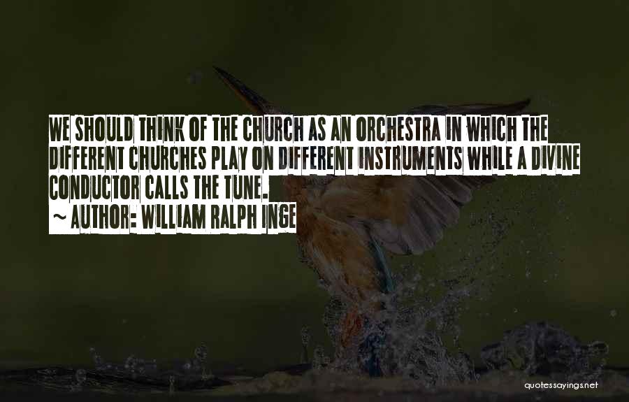 Conductor Orchestra Quotes By William Ralph Inge