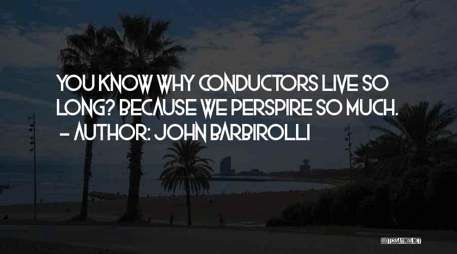 Conductors Quotes By John Barbirolli