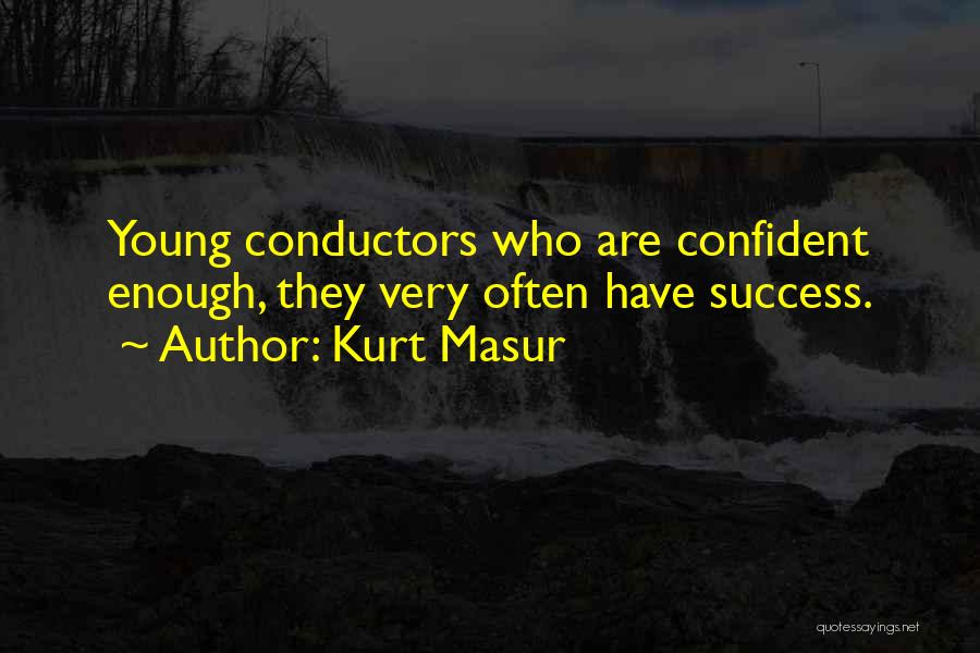 Conductors Quotes By Kurt Masur
