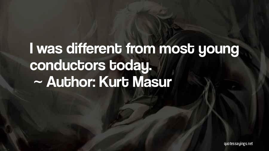 Conductors Quotes By Kurt Masur