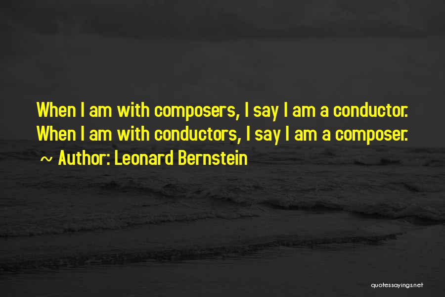 Conductors Quotes By Leonard Bernstein