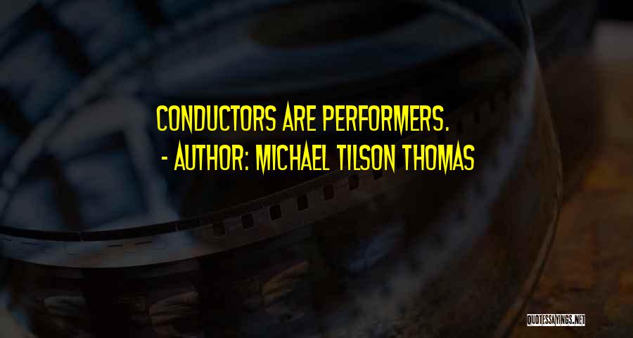 Conductors Quotes By Michael Tilson Thomas