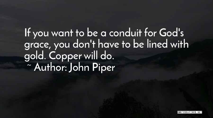 Conduit Quotes By John Piper