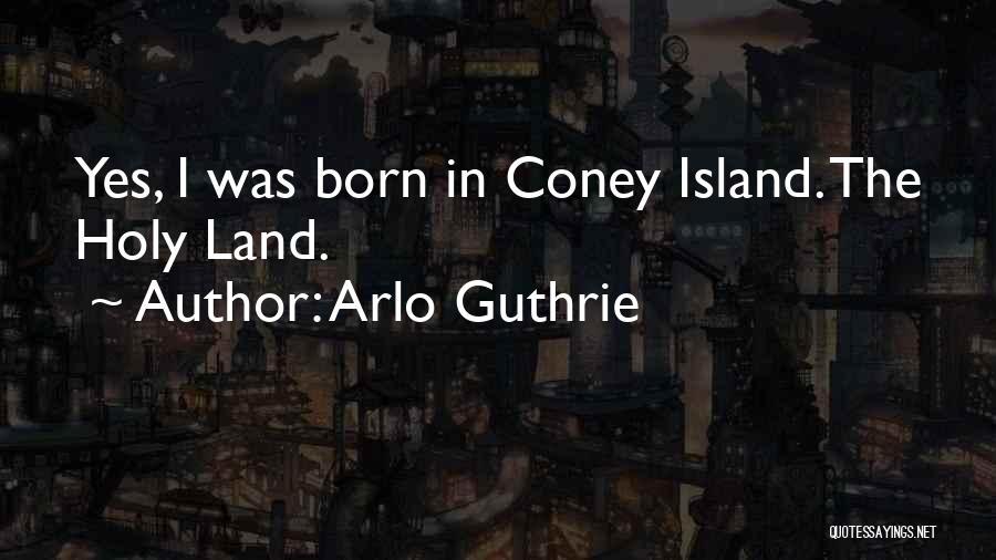 Coney Island Quotes By Arlo Guthrie