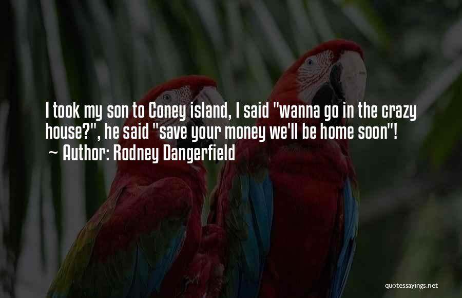 Coney Island Quotes By Rodney Dangerfield