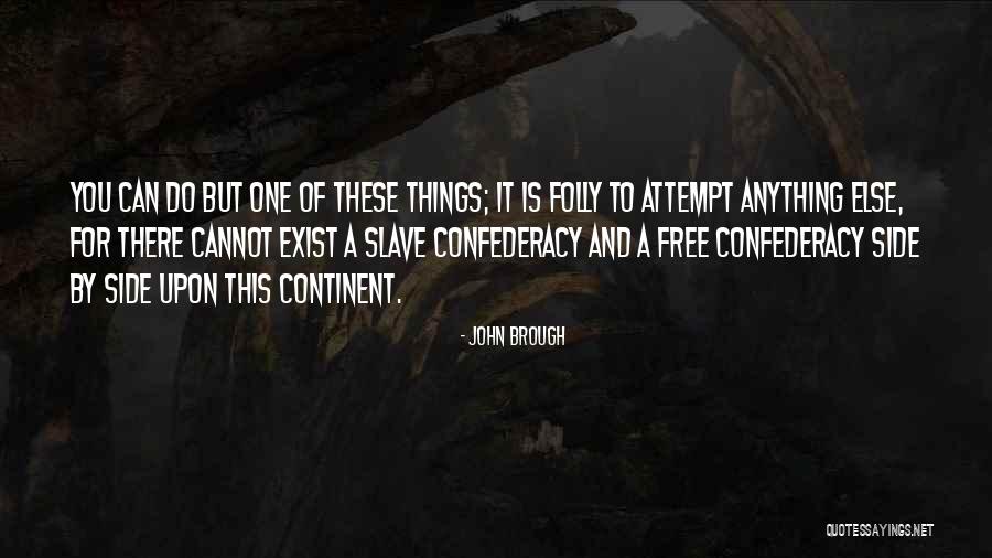 Confederacy Quotes By John Brough Confederacy Quotes By John Brough