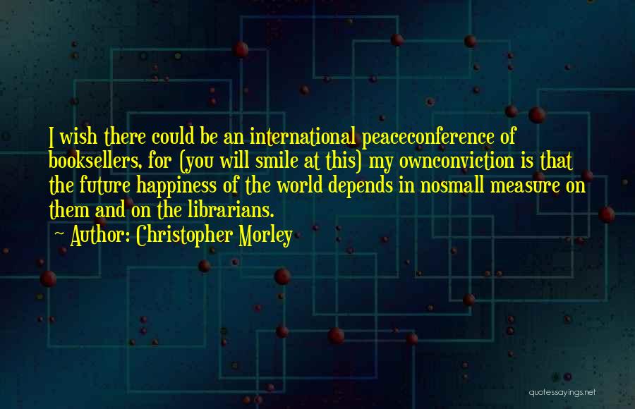 Conference Quotes By Christopher Morley