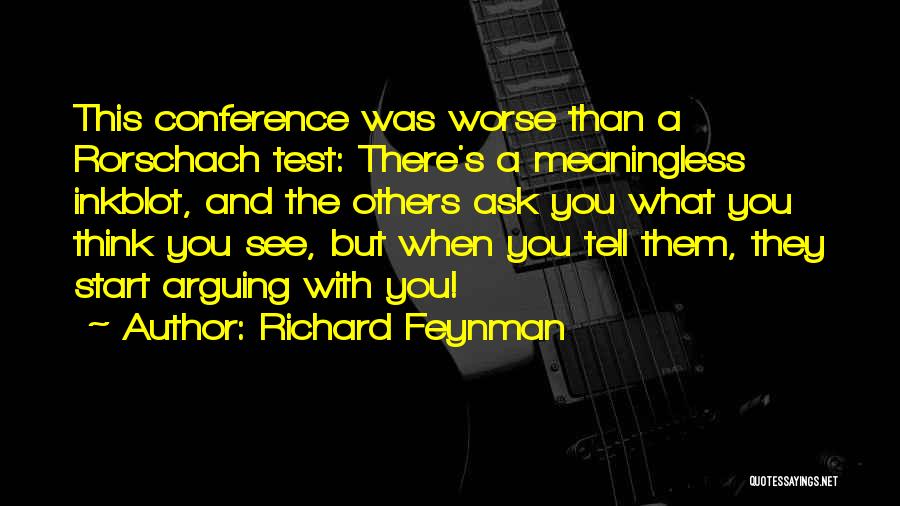 Conference Quotes By Richard Feynman