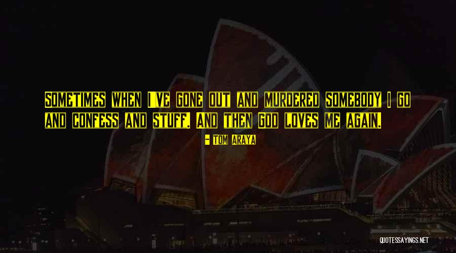 Confess Love Quotes By Tom Araya Confess Love Quotes By Tom Araya