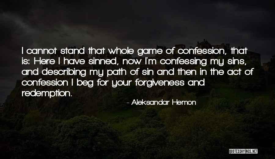 Confessing Our Sins Quotes By Aleksandar Hemon Confessing Our Sins Quotes By Aleksandar Hemon