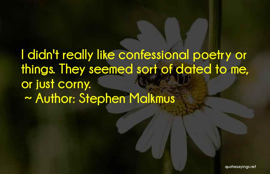 Confessional Poetry Quotes By Stephen Malkmus