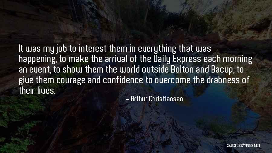 Confidence And Courage Quotes By Arthur Christiansen Confidence And Courage Quotes By Arthur Christiansen
