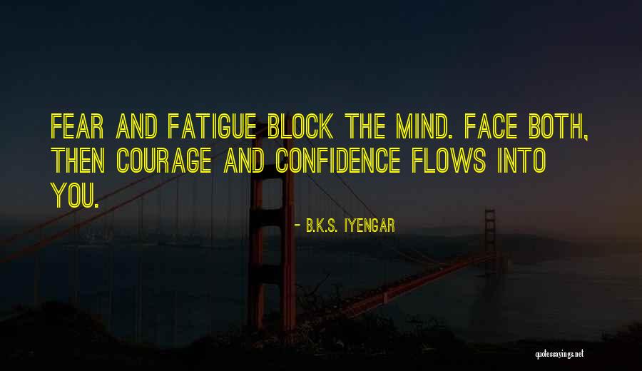 Confidence And Courage Quotes By B.K.S. Iyengar Confidence And Courage Quotes By B.K.S. Iyengar