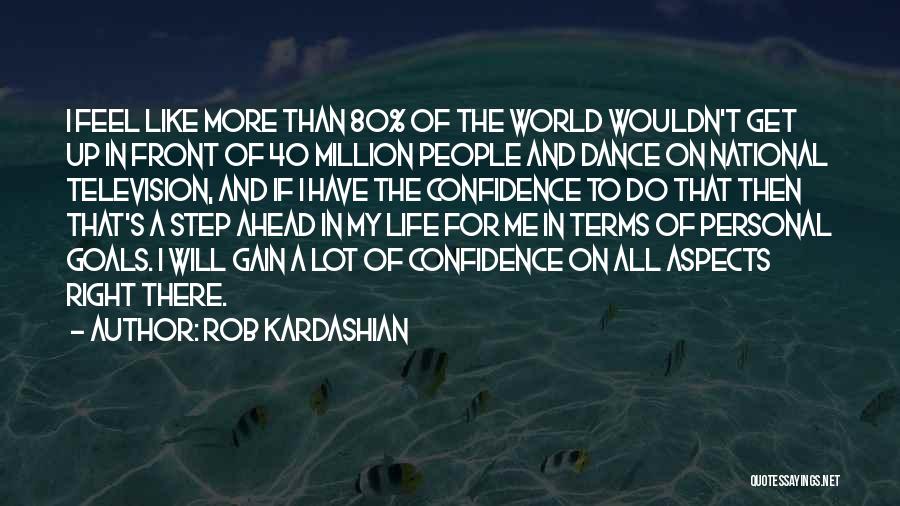 Confidence And Dance Quotes By Rob Kardashian